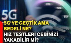 5G’ye geçtik ama bedeli ne? Hız testleri cebinizi yakabilir mi?