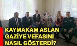 Kaymakam Aslan gaziye vefasını nasıl gösterdi?