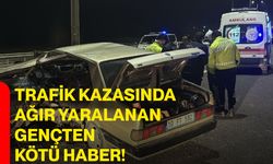 Trafik kazasında ağır yaralanan gençten kötü haber!