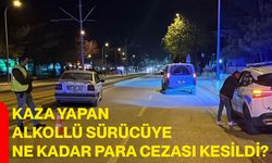 Kaza yapan alkollü sürücüye ne kadar para cezası kesildi?