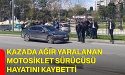 Kazada ağır yaralanan motosiklet sürücüsü hayatını kaybetti