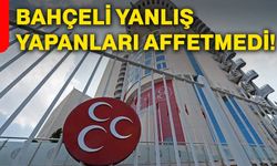 Bahçeli yanlış yapanları affetmedi!