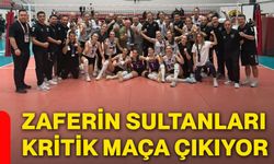 Zaferin Sultanları kritik maça çıkıyor