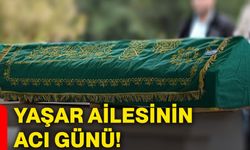 Yaşar ailesinin acı günü!