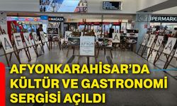 Afyonkarahisar’da kültür ve gastronomi sergisi açıldı