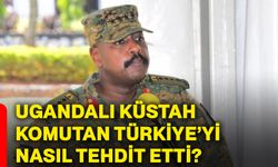 Ugandalı küstah komutan Türkiye’yi nasıl tehdit etti?