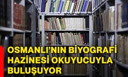 Osmanlı’nın biyografi hazinesi okuyucuyla buluşuyor