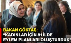 Bakan Göktaş: “Kadınlar için 81 ilde eylem planları oluşturduk”