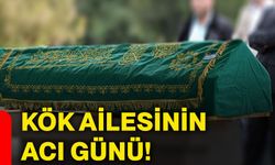 Kök ailesinin acı günü!