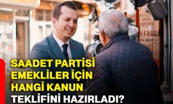 Saadet Partisi emekliler için hangi kanun teklifini hazırladı?