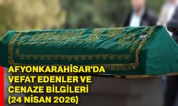 Afyonkarahisar'da vefat edenler ve cenaze bilgileri (24 Nisan 2026)
