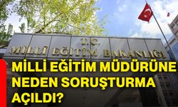 Milli Eğitim Müdürüne neden soruşturma açıldı?