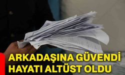 Arkadaşına güvendi, hayatı altüst oldu