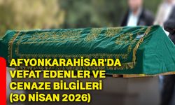 Afyonkarahisar'da vefat edenler ve cenaze bilgileri (30 Nisan 2026)