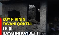 Köy fırının tavanı çöktü: 1 kişi hayatını kaybetti