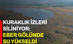 Kuraklık izleri siliniyor: Eber gölünde su yükseldi