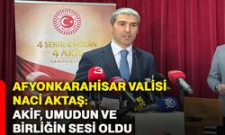 Afyonkarahisar Valisi Naci Aktaş: Akif, umudun ve birliğin sesi oldu