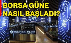 Borsa güne nasıl başladı?