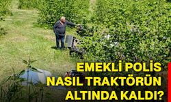 Emekli polis nasıl traktörün altında kaldı?