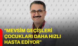 "Mevsim geçişleri çocukları daha hızlı hasta ediyor"