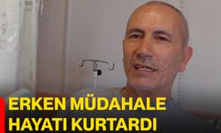 Erken müdahale hayatı kurtardı