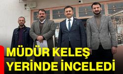 Müdür Keleş yerinde inceledi