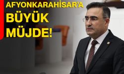 Afyonkarahisar’a büyük müjde!