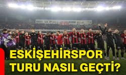 Eskişehirspor turu nasıl geçti?
