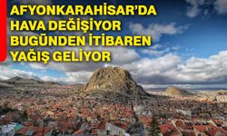 Afyonkarahisar’da hava değişiyor bugünden itibaren yağış geliyor