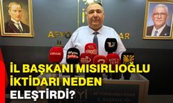 İl Başkanı Mısırlıoğlu iktidarı neden eleştirdi?