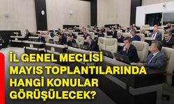 İl Genel Meclisi mayıs toplantılarında hangi konular görüşülecek?