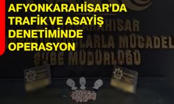 Afyonkarahisar’da trafik ve asayiş denetiminde operasyon