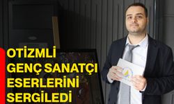Otizmli genç sanatçı eserlerini sergiledi