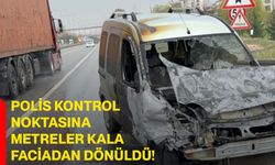 Polis kontrol noktasına metreler kala faciadan dönüldü!