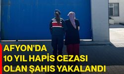 Afyon'da 10 yıl hapis cezası olan şahıs yakalandı