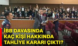 İBB davasında kaç kişi hakkında tahliye kararı çıktı?