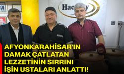 Afyonkarahisar’ın damak çatlatan lezzetinin sırrını işin ustaları anlattı