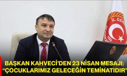Başkan Kahveci’den 23 Nisan Mesajı: “Çocuklarımız Geleceğin Teminatıdır”