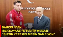 Bahçeli’den Rıza Kayaalp’e Tebrik Mesajı: “Sırtın Yere Gelmesin Şampiyon”
