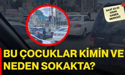 BU ÇOCUKLAR KİMİN VE NEDEN SOKAKTA?