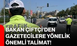 Bakan Çiftçi’den Gazetecilere Yönelik Önemli Talimat!