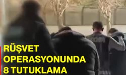 Rüşvet operasyonunda 8 tutuklama