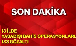 13 ilde yasadışı bahis operasyonları: 183 gözaltı