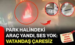 Park Halindeki Araç Yandı, Ses Yok: Vatandaş Çaresiz