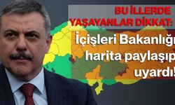 Bu İllerde Yaşayanlar Dikkat: İçişleri Bakanlığı Harita Paylaşıp Uyardı!