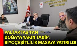 Vali Aktaş’tan Doğaya Yakın Takip: Biyoçeşitlilik Masaya Yatırıldı