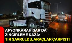 Afyonkarahisar’da zincirleme kaza: Tır savruldu, araçlar çarpıştı