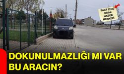 Dokunulmazlığı mı var bu aracın?