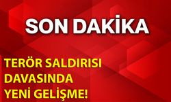 Terör Saldırısı Davasında Yeni Gelişme!