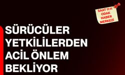Sürücüler yetkililerden acil önlem bekliyor